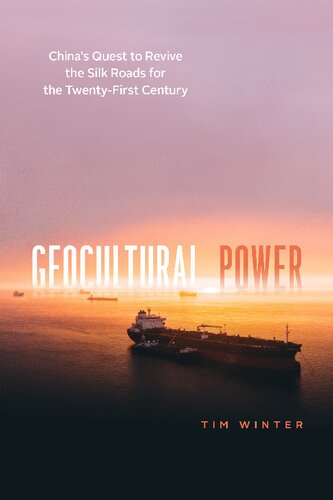 Geocultural Power Chinas Quest To Revive The Silk Roads For The Twentyfirst Century Tim Winter