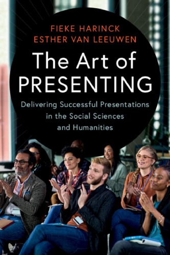 The Art Of Presenting Delivering Successful Presentations In The Social Sciences And Humanities 1st Edition Fieke Harinck