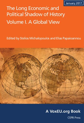 The Long Economic And Political Shadow Of History Volume I A Global View Stelios Michalopoulos