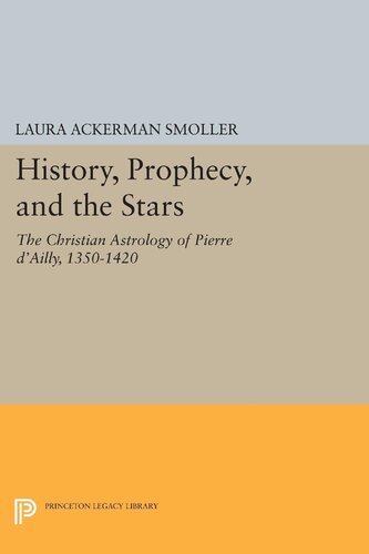 History Prophecy And The Stars The Christian Astrology Of Pierre Dailly 13501420 Laura Ackerman Smoller