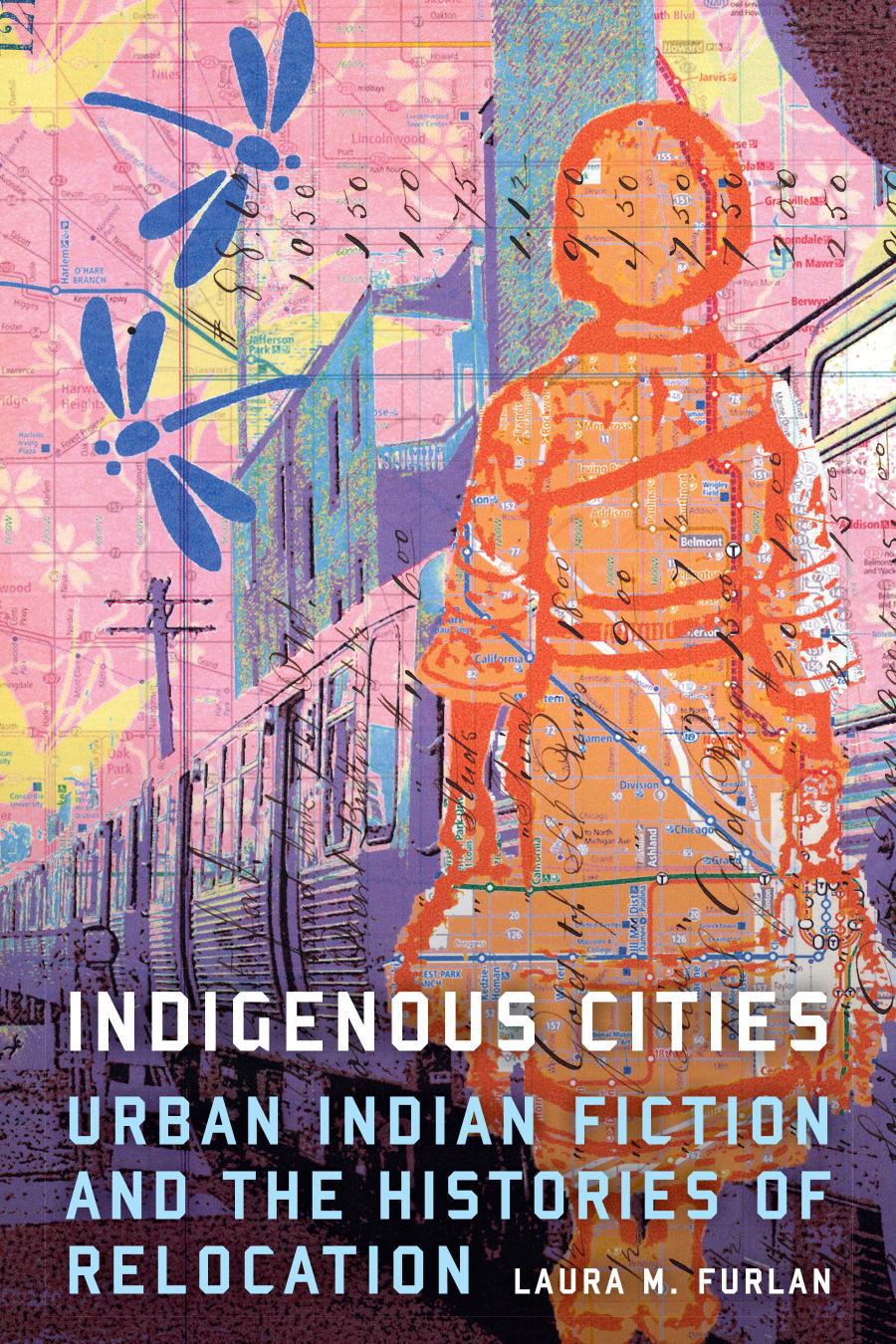 Indigenous Cities Urban Indian Fiction And The Histories Of Relocation Laura M Furlan