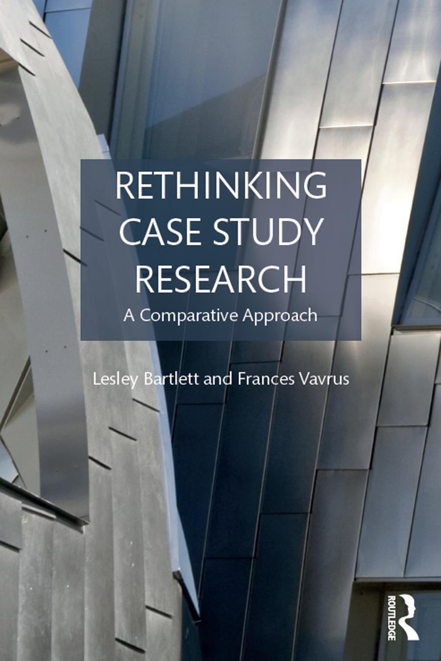 Rethinking Case Study Research A Comparative Approach Lesley Bartlett And Frances Vavrus