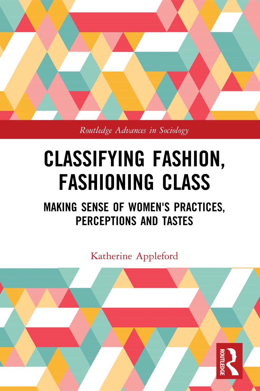 Classifying Fashion Fashioning Class Making Sense Of Womens Practices Perceptions And Tastes 1st Edition Katherine Appleford