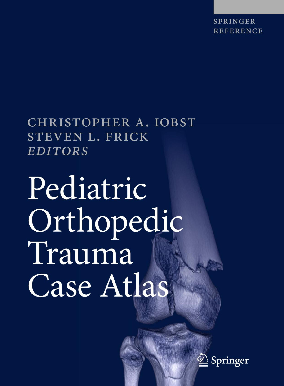 Pediatric Orthopedic Trauma Case Atlas Christopher A Iobst Steven L Frick