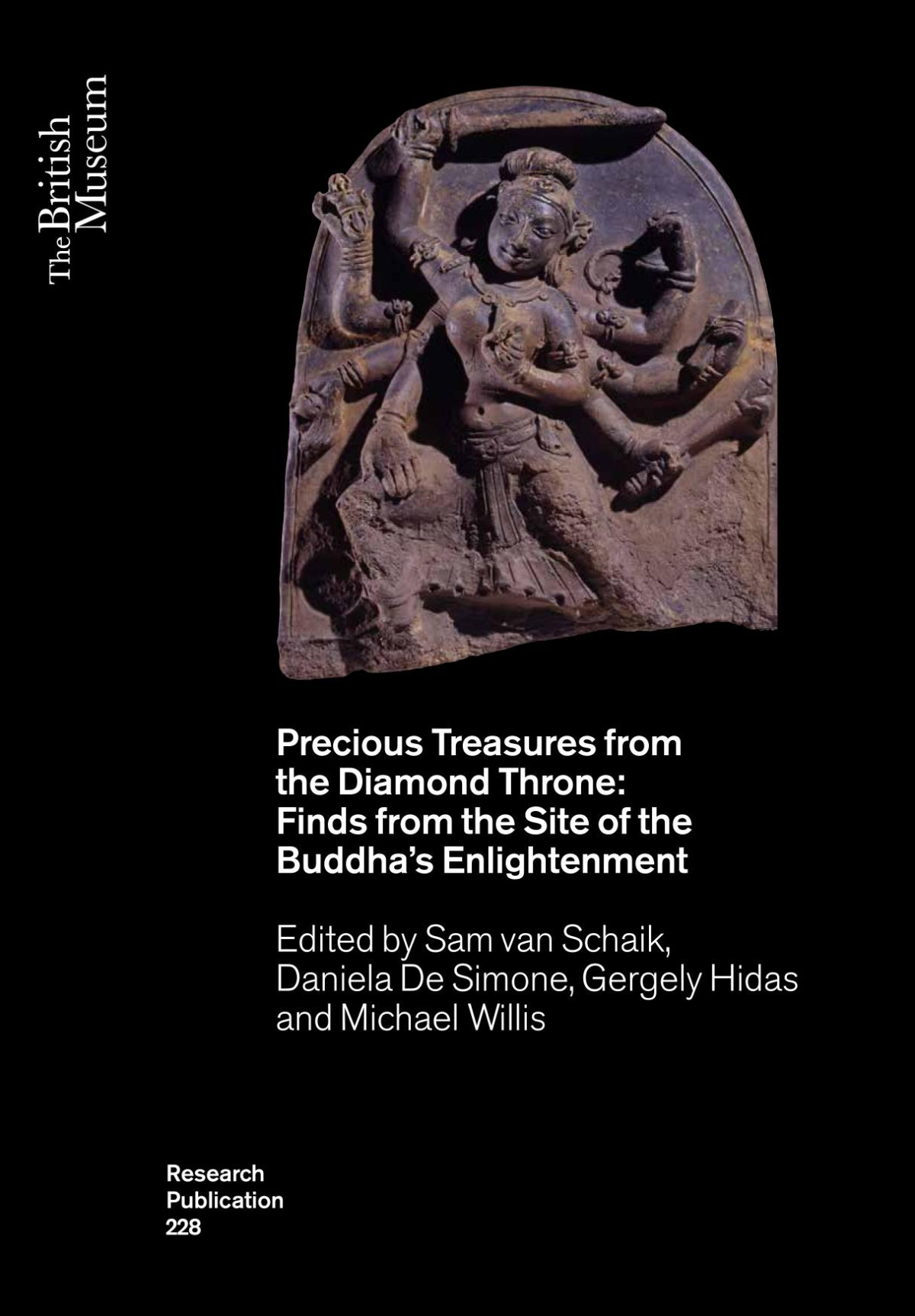 Precious Treasures From The Diamond Throne Finds From The Site Of The Buddhas Enlightenment Sam Van Schaik Editor Daniela De Simone Editor Gergely Hidas Editor Michael Willis Editor