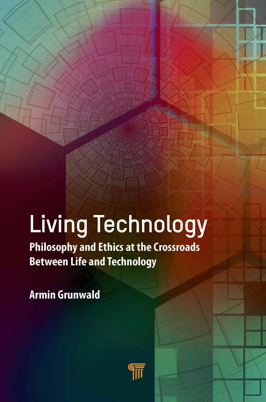 Living Technology Philosophy And Ethics At The Crossroads Between Life And Technology Armin Grunwald