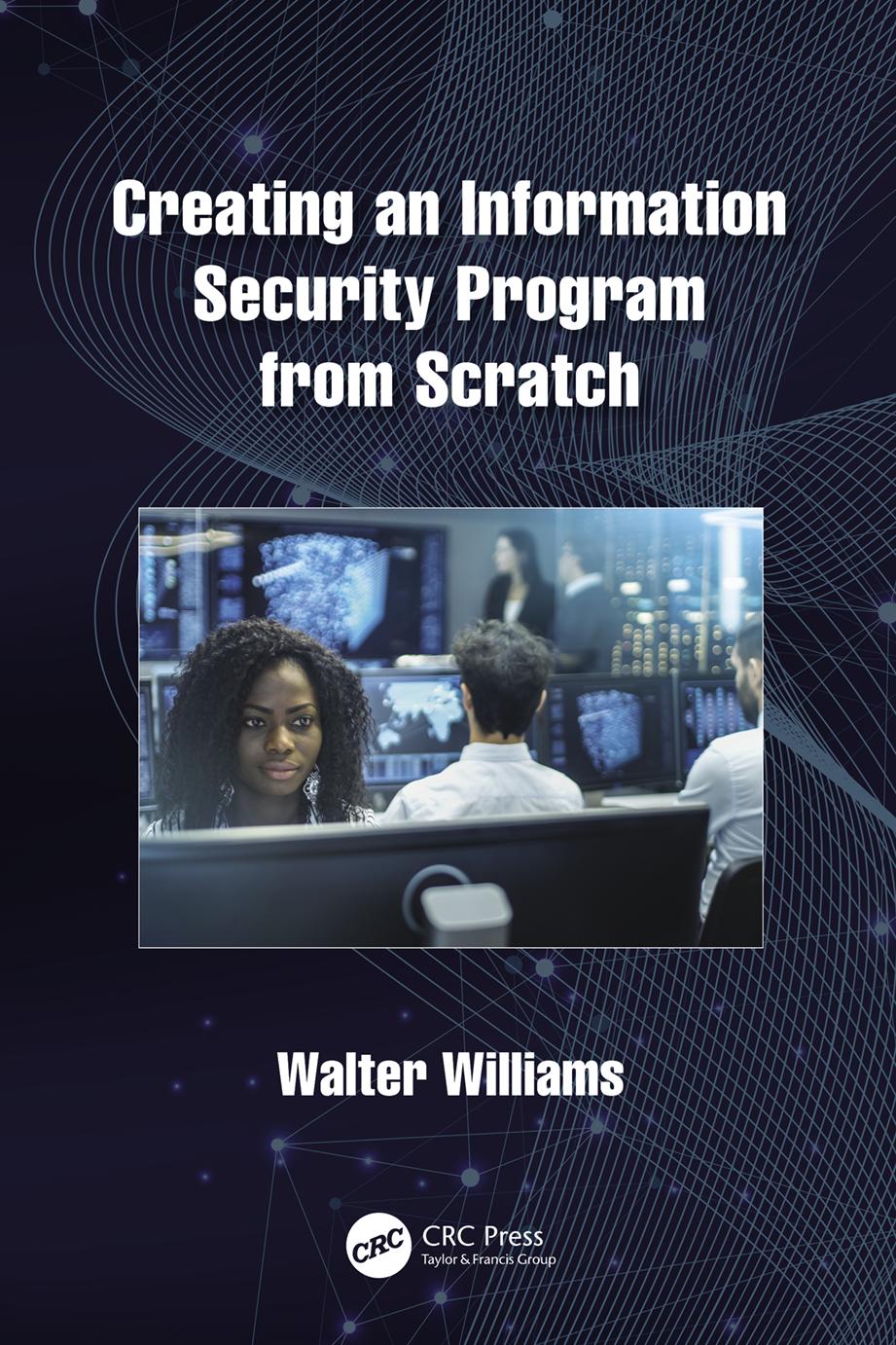 Creating An Information Security Program From Scratch 1st Edition Walter Williams