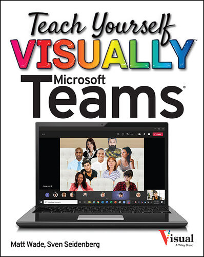Teach Yourself Visually Microsoft Teams Matt Wade Sven Seidenberg