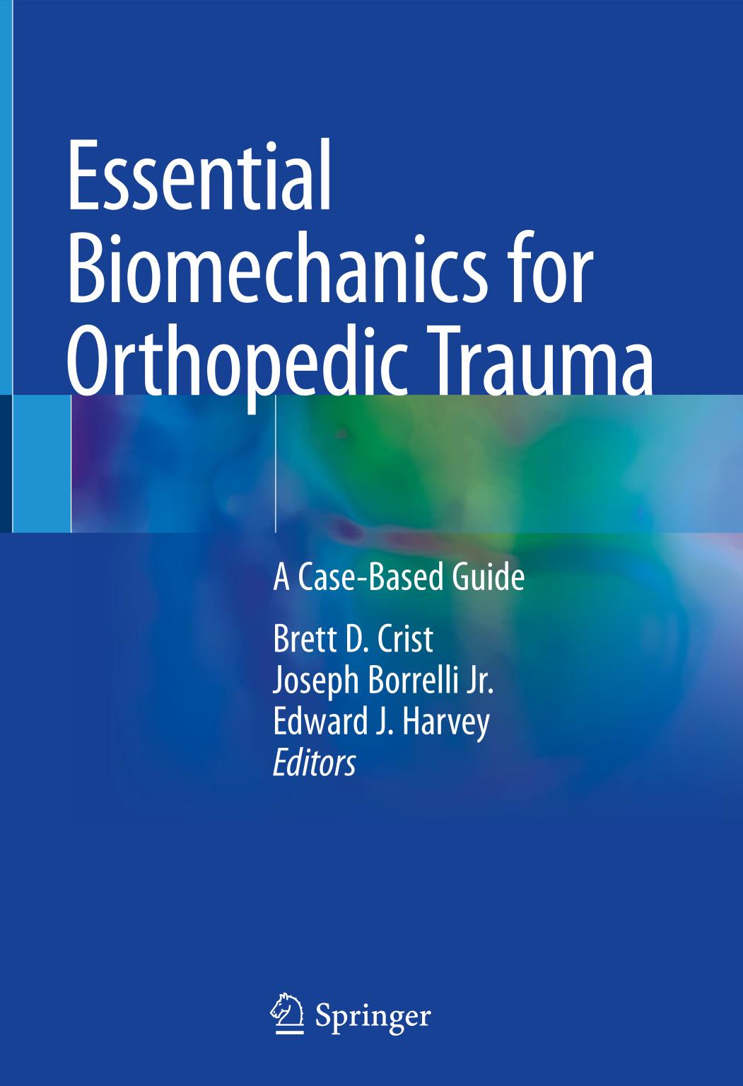 Essential Biomechanics For Orthopedic Trauma A Casebased Guide Brett D Crist