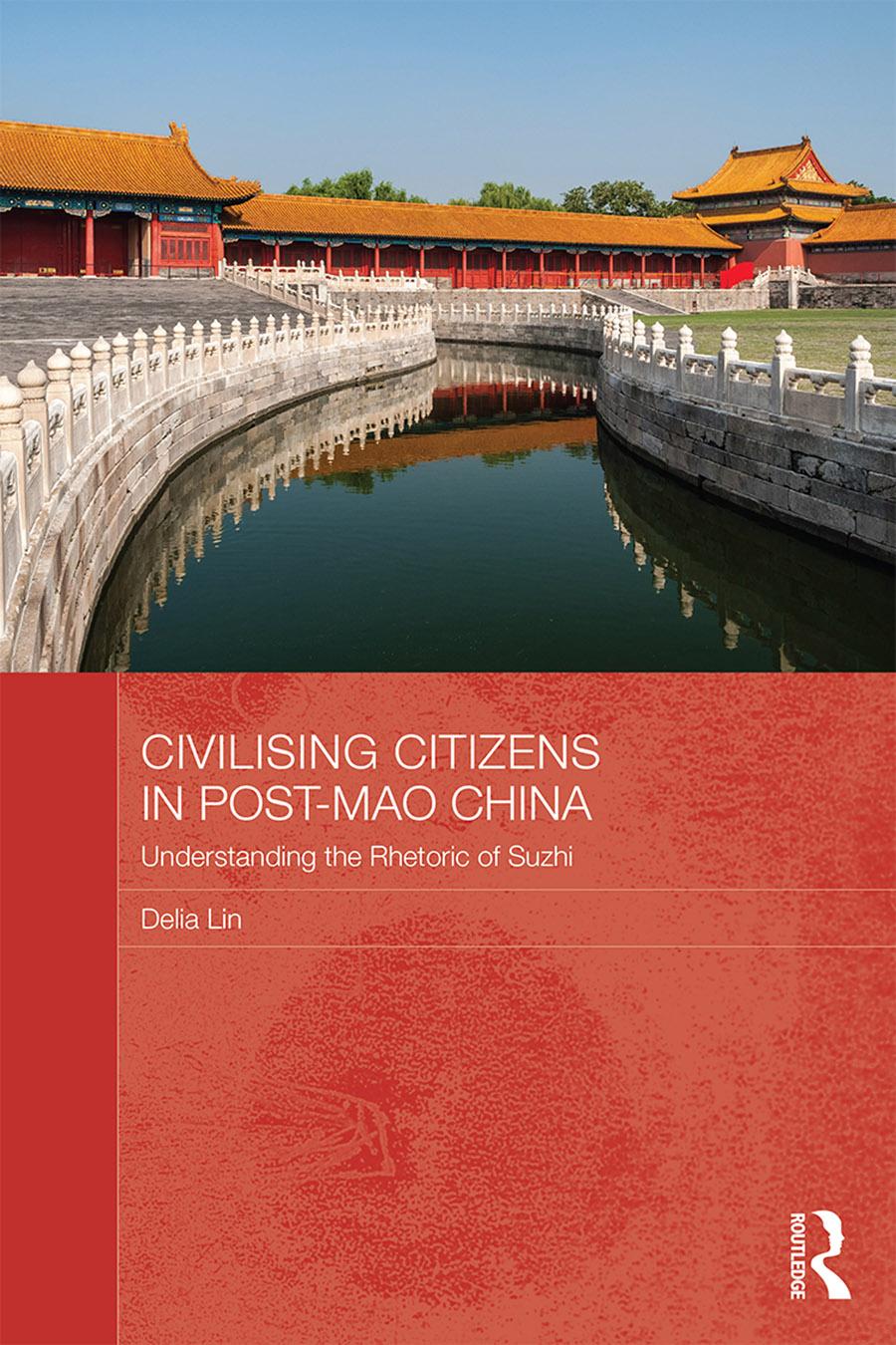 Civilising Citizens In Postmao China Understanding The Rhetoric Of Suzhi Delia Lin