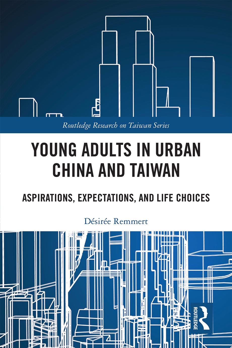 Young Adults In Urban China And Taiwan Aspirations Expectations And Life Choices Dsire Remmert