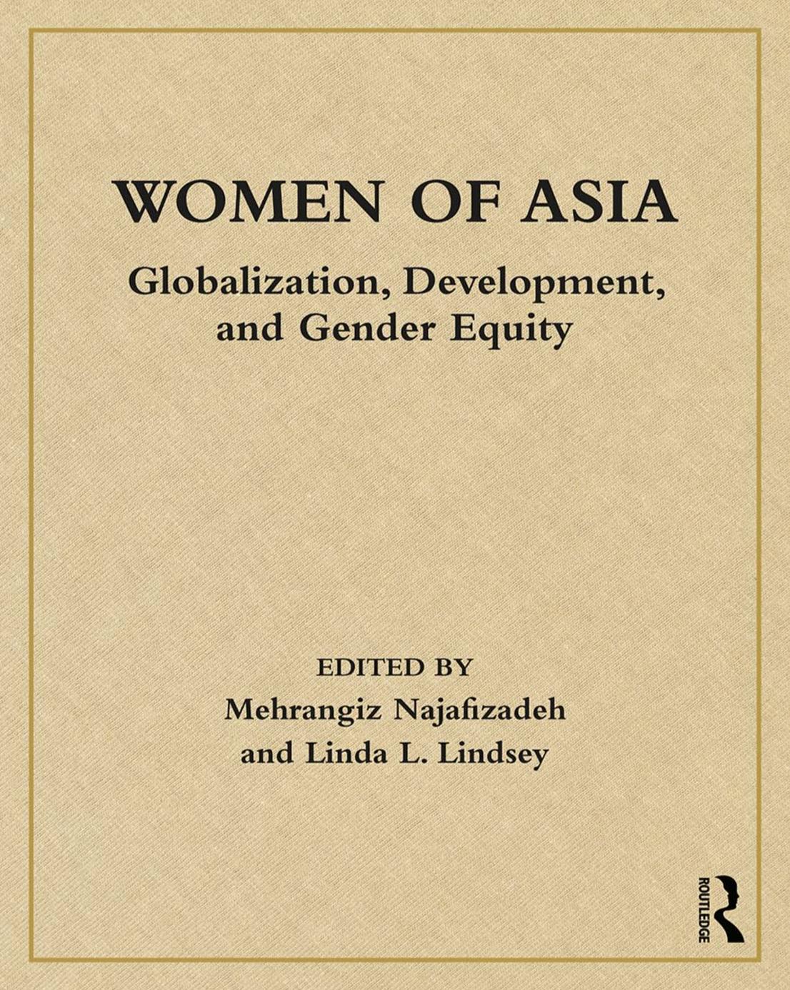 Women Of Asia Globalization Development And Gender Equity Mehrangiz Najafizadeh Linda L Lindsey