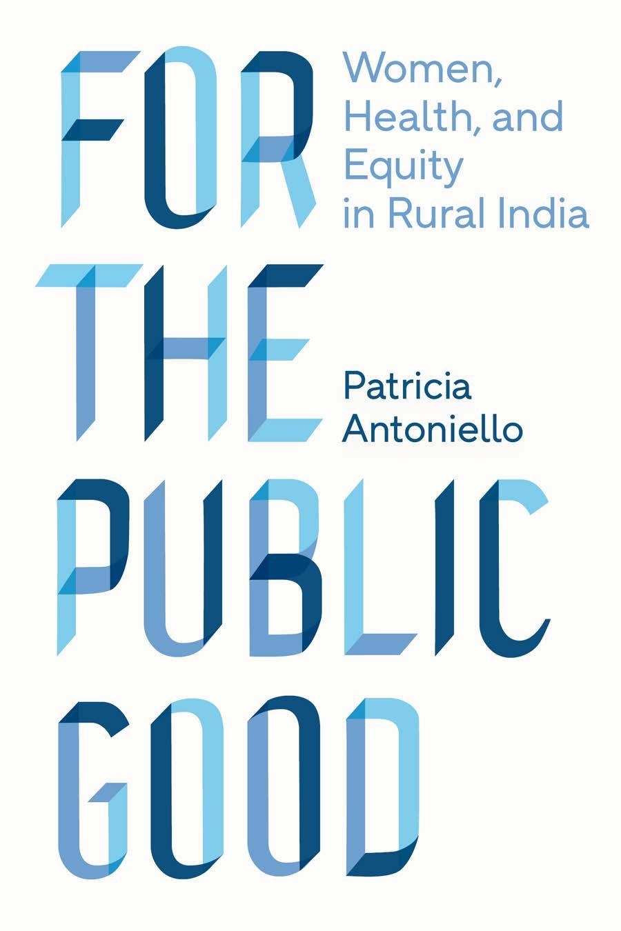 For The Public Good Women Health And Equity In Rural India Patricia Antoniello