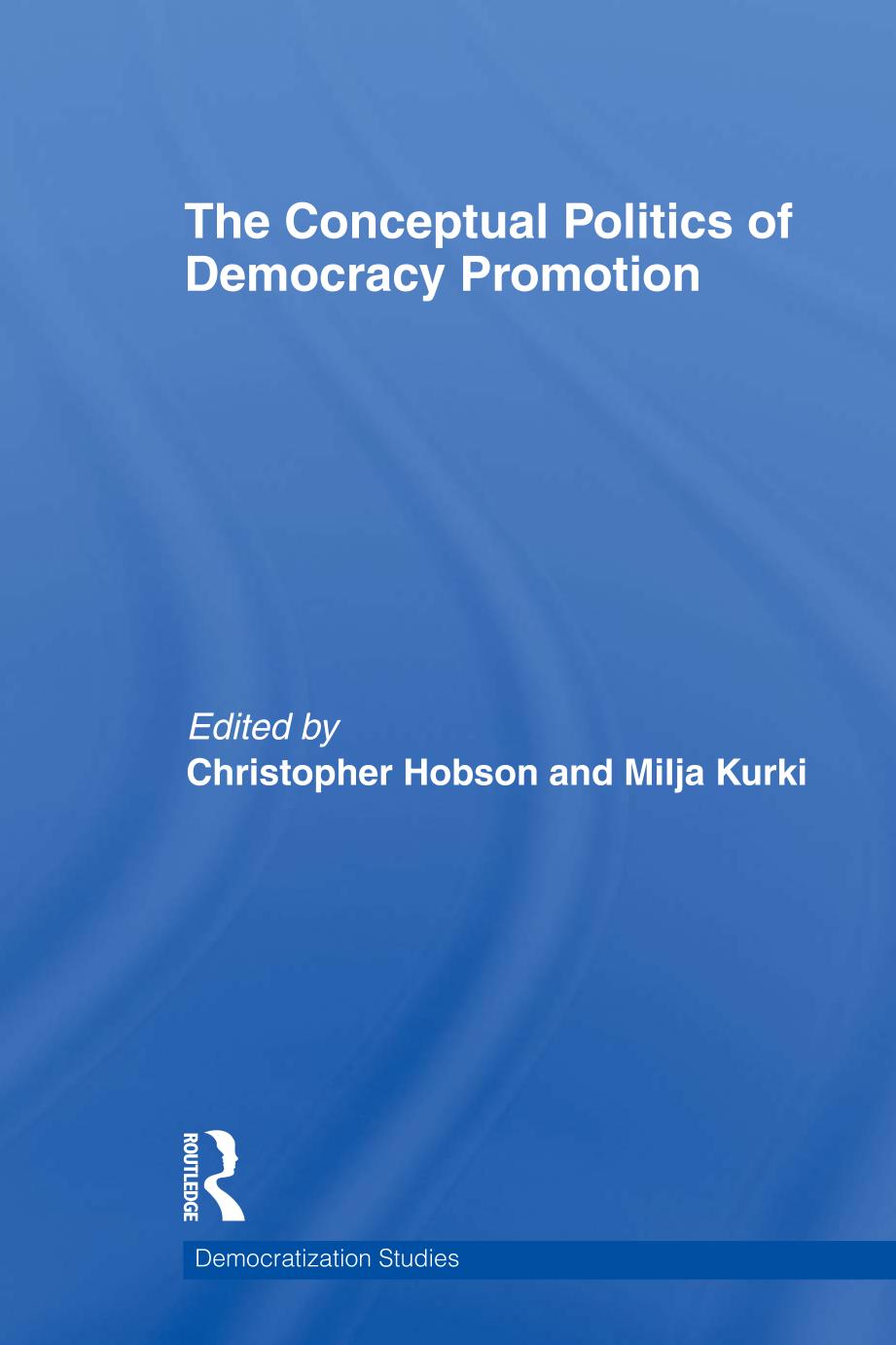 The Conceptual Politics Of Democracy Promotion Christopher Hobson