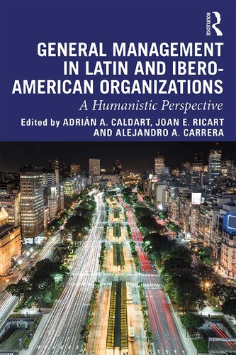 General Management In Latin And Iberoamerican Organizations A Humanistic Perspective Adrin A Caldart