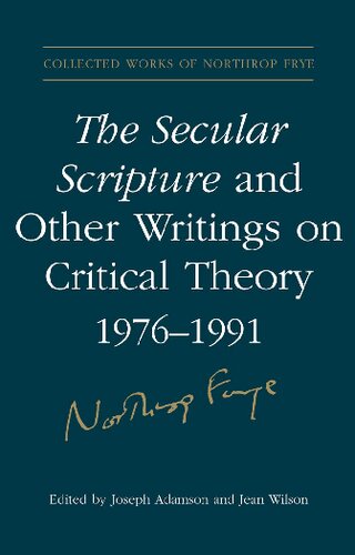 The Secular Scripture And Other Writings On Critical Theory 19761991 2nd Edition Northrop Frye