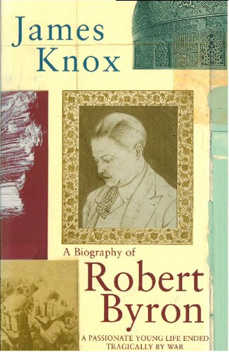A Biography Of Robert Byron A Passionate Young Life Ended Tragically By War 2004 New James Knox