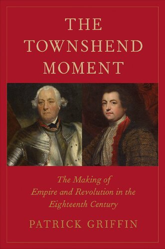 The Townshend Moment The Making Of Empire And Revolution In The Eighteenth Century Patrick Griffin