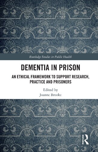 Dementia In Prison An Ethical Framework To Support Research Practice And Prisoners Joanne Brooke