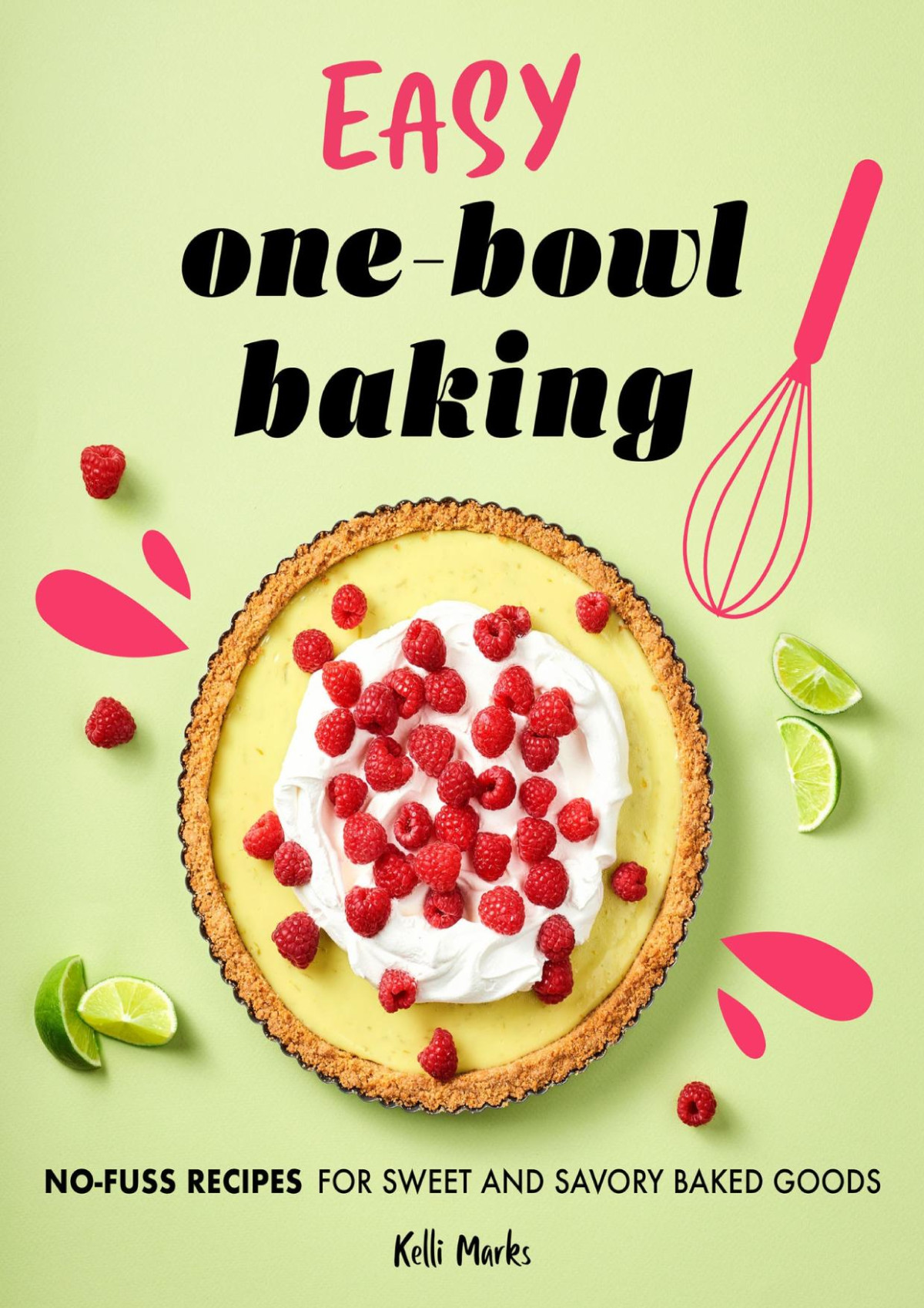 Easy Onebowl Baking Nofuss Recipes For Sweet And Savory Baked Goods Kelli Marks