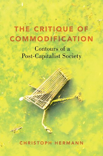 The Critique Of Commodification Contours Of A Postcapitalist Society Christoph Hermann