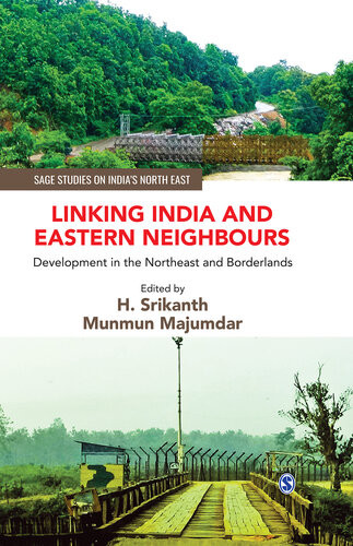 Linking India And Eastern Neighbours Development In The Northeast And Borderlands H Srikanth And Munmun Majumdar