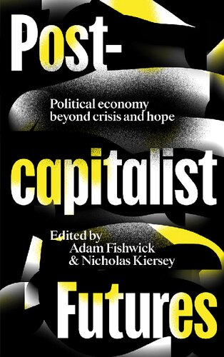 Postcapitalist Futures Political Economy Beyond Crisis And Hope Adam Fishwick