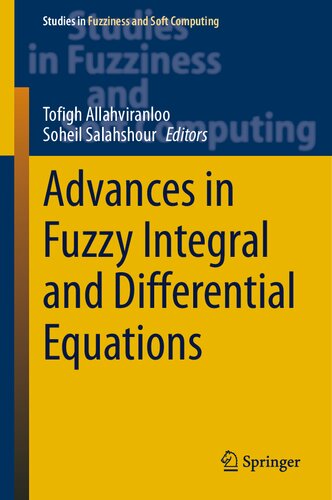 Advances In Fuzzy Integral And Differential Equations 412 Studies In Fuzziness And Soft Computing 412 1st Ed 2022 Tofigh Allahviranloo Editor