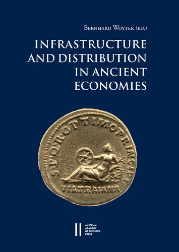 Infrastructure And Distribution In Ancient Economies Proceedings Of A Conference Held At The Austrian Academy Of Sciences 2831 October 2014 Bernhard Woytek