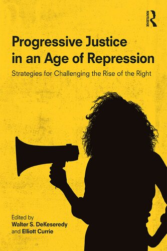 Progressive Justice In An Age Of Repression Strategies For Challenging The Rise Of The Right Walter S Dekeseredy
