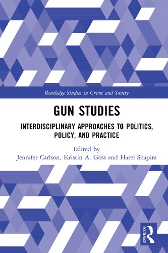 Gun Studies Interdisciplinary Approaches To Politics Policy And Practice Jennifer Carlson