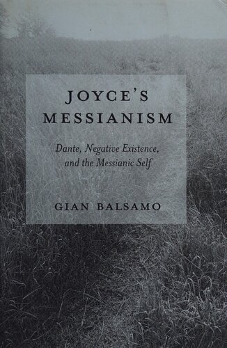 Joyces Messianism Dante Negative Existence And The Messianic Self 1st Edition Gian Balsamo