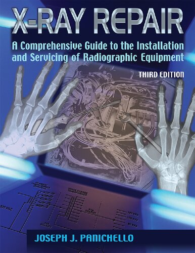 Xray Repair A Comprehensive Guide To The Installation And Servicing Of Radiographic Equipment 3rd Edition Joseph J Panichello