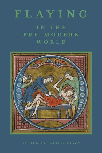 Flaying In The Premodern World Practice And Representation Larissa Tracy