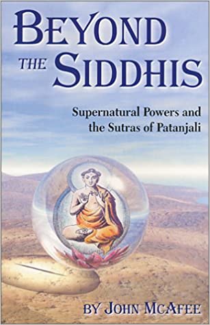 Beyond The Siddhis Supernatural Powers And The Sutras Of Patanjali By John Mcafee John Mcafee