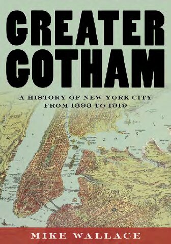 The History Of New York City 2 Greater Gotham A History Of New York City From 1898 To 1919 1st Edition Mike Wallace