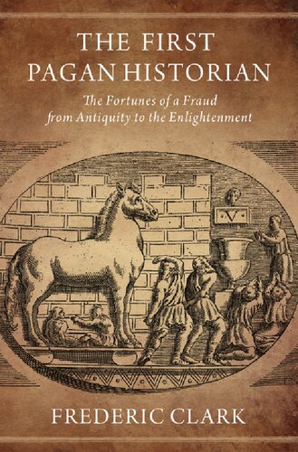 The First Pagan Historian The Fortunes Of A Fraud From Antiquity To The Enlightenment Frederic Clark