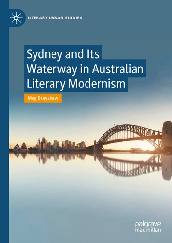 Sydney And Its Waterway In Australian Literary Modernism 1st Edition Meg Brayshaw