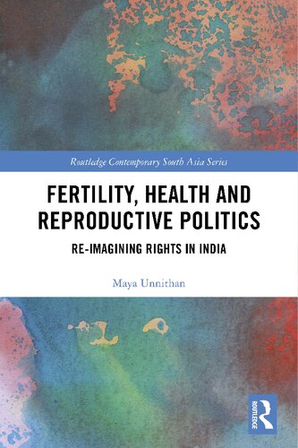 Fertility Health And Reproductive Politics Reimagining Rights In India Maya Unnithan