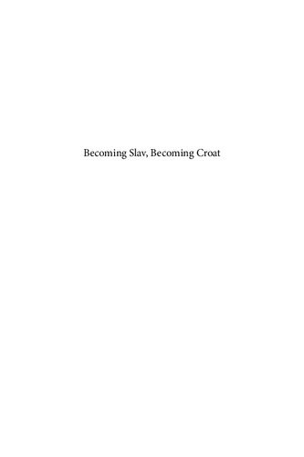 Becoming Slav Becoming Croat Identity Transformations In Postroman And Early Medieval Dalmatia Danijel Dzino