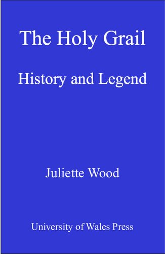 The Holy Grail History And Legend Juliette Wood