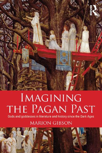 Imagining The Pagan Past Gods And Goddesses In Literature And History Since The Dark Ages Marion Gibson