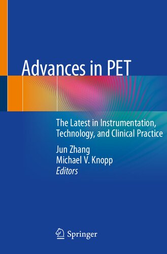 Advances In Pet The Latest In Instrumentation Technology And Clinical Practice Jun Zhang Editor Michael V Knopp Editor