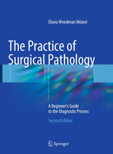 The Practice Of Surgical Pathology A Beginners Guide To The Diagnostic Process 2nd Edition Diana Weedman Molavi