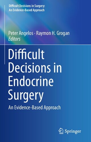Difficult Decisions In Endocrine Surgery An Evidencebased Approach 1st Edition Raymon H Grogan Peter Angelos