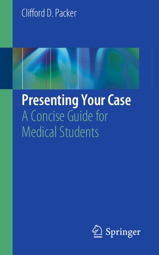 Presenting Your Case A Concise Guide For Medical Students Clifford D Packer