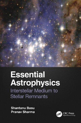 Essential Astrophysics Interstellar Medium To Stellar Remnants 1st Edition Shantanu Basu