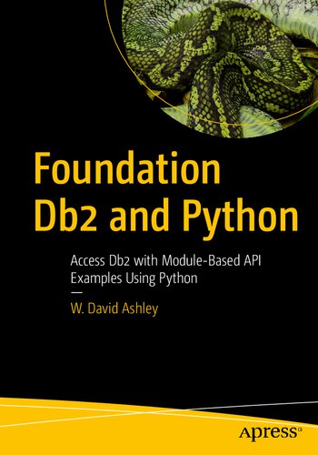 Foundation Db2 And Python Access Db2 With Modulebased Api Examples Using Python 1st Edition W David Ashley