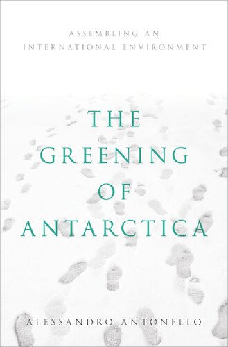 The Greening Of Antarctica Assembling An International Environment Alessandro Antonello