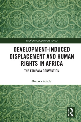 Developmentinduced Displacement And Human Rights In Africa The Kampala Convention Romola Adeola